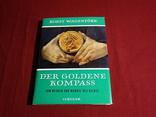 *DER GOLDENE KOMPASS* Vom Werden und Wandel des Geldes. Mit wenigen Abbildungen.