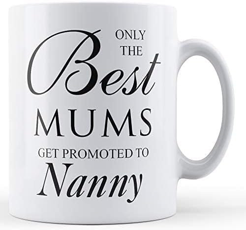 Only The Best Mums Get Promoted to Nanny - Mother Gift Mug, Ceramic Coffee Mug, 11oz