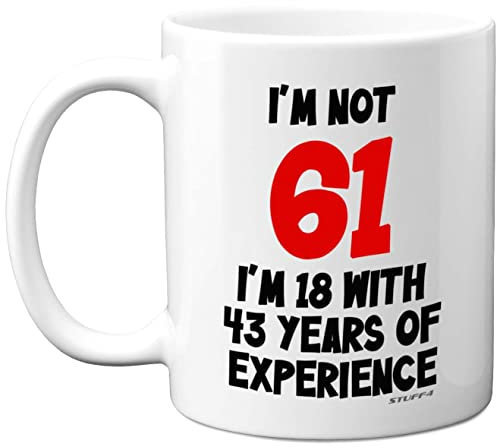 Stuff4 61st Birthday Gifts - I'm Not 61 I'm 18 with 43 Years of Experience Mug - 11oz Ceramic Dishwasher Safe Premium Mugs, Funny Joke Gifts for Women and Men, 61st Birthday for Women Men