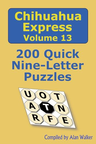 Chihuahua Express Volume 13: 200 Quick Nine-letter Puzzles