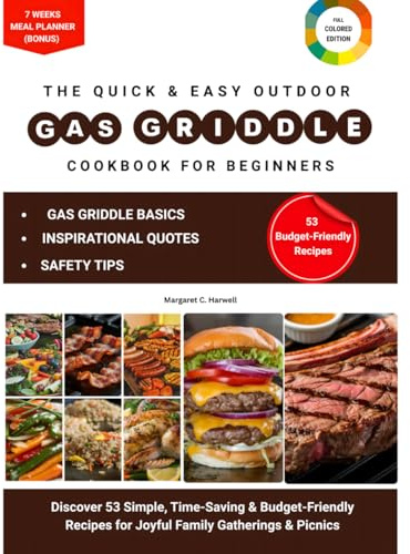 The Quick & Easy Outdoor Gas Griddle Cookbook for Beginners: Discover 53 Simple, Time-Saving & Budget-Friendly Recipes for Joyful Family Gatherings & Picnics