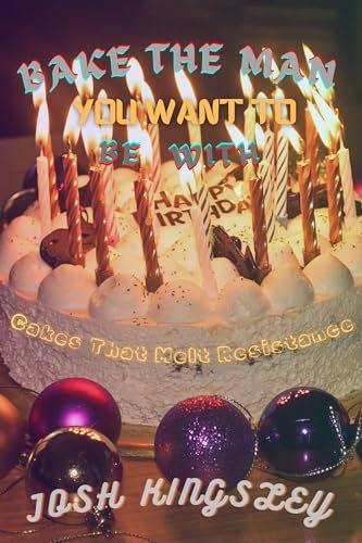 Bake The Man You Want To Be With : Cakes That Melt Resistance