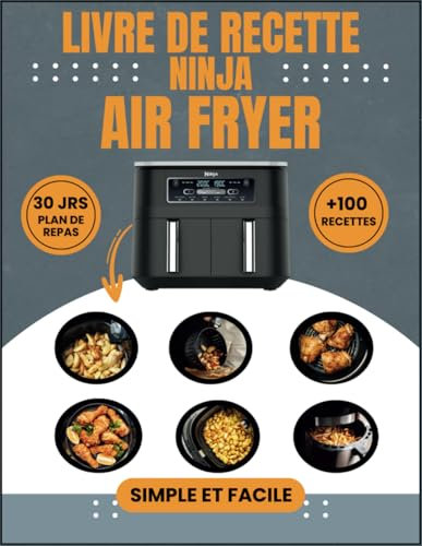Livre de Recettes Air fryer Ninja Double Dual: +100 Recettes Simples, Rapides et Délicieuses! des Photos en Couleur et des Informations ... Recette + Programme de Repas pour 30 Jours