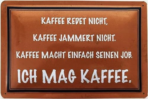 Blechschild 30 x 20 cm Büro Spruch - Kaffee redet nicht, jammert nicht, macht einfach seinen Job. Ich mag Kaffee - Deko7