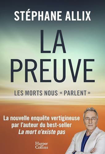 La Preuve : les morts nous parlent: La nouvelle enquête vertigineuse de l'auteur du best-seller La Mort n'existe pas