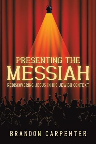Presenting the Messiah: Rediscovering Jesus in His Jewish Context