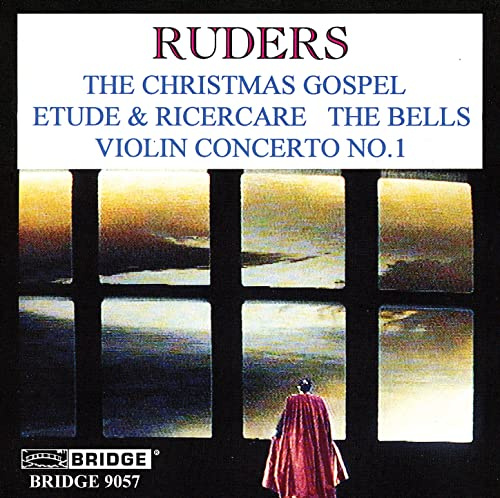 Ruders: The Christmas Gospel; Etude & Ricercare; The Bells; Violin Concerto No. 1