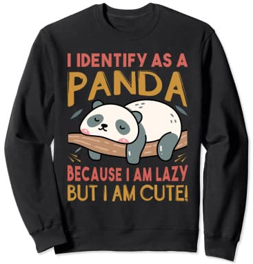 I Identify As A Panda Because I Am Lazy But I Am Cute! Sweatshirt