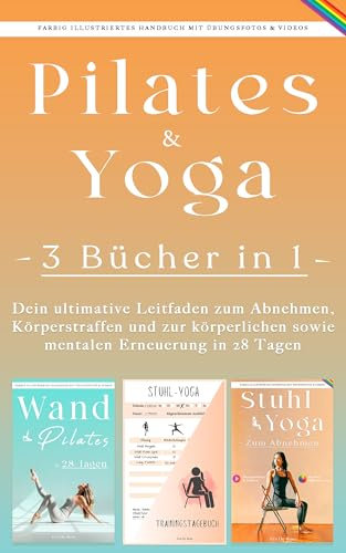 Wand Pilates und Stuhl-Yoga Zum Abnehmen: 3 Bücher in 1 - Dein ultimative Leitfaden zum Abnehmen, Körperstraffen und zur körperlichen sowie mentalen Erneuerung in 28 Tagen