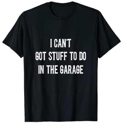 Mechaniker I can't got stuff to do in garage lustig sarkastisch T-Shirt