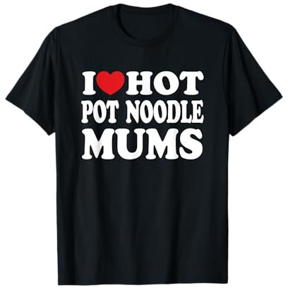 I Love Hot Pot Noodle Mums I Heart Funny T-Shirt