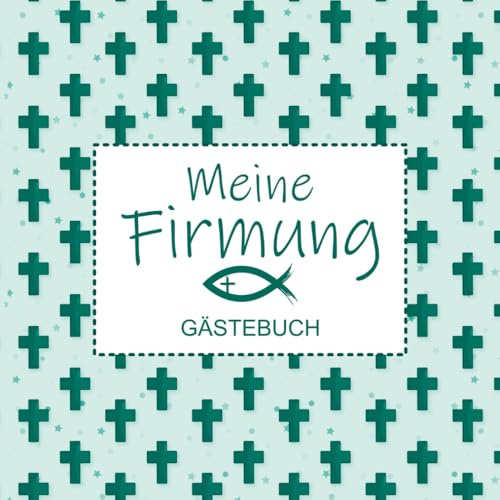 Meine Firmung - Gästebuch: Firmungsbuch zum Ausfüllen und Festhalten von persönlichen Sprüchen, Fotos und Erinnerungen