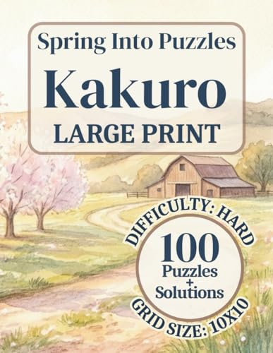 Spring Into Puzzles: Large Print Kakuro, Difficulty: Hard, 100 Puzzles, Solutions Included: Easy to Read, Relaxing Puzzle Book for Adults and Seniors | One Puzzle Per Page | 8.5 x 11