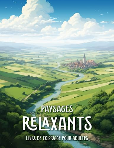 Paysages Relaxants Livre de Coloriage pour Adultes: Coloriez et Explorez de Superbes Paysages du Monde Entier
