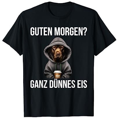 Labrador Kaffee Morgenmenschen Guten Morgen Ganz Dünnes Eis T-Shirt
