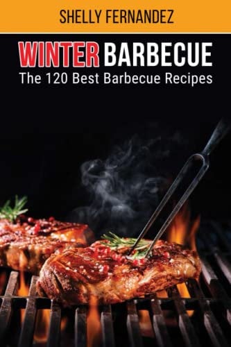 Winter Barbecue: The 120 Best Barbecue Recipes