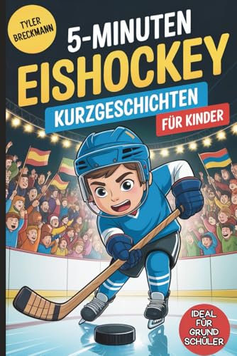 5-Minuten Eishockey-Kurzgeschichten für Kinder: Spannende Geschichten für junge Eishockeyfans im Grundschulalter zum Lernen, Lachen und Mitfiebern