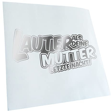 Kiwistar - Autoaufkleber - Chrom - 20x10cm Lauter als deine Mutter,... - Heckscheibe Auto Aufkleber wetterfest für Kfz LKW Mofa Truck - Sticker außen selbstklebend Tuning Zubehör für Fenster Fahrzeug