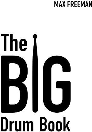 The BIG Drum Book: Applications of Rhythm & Groove for Drum Set (English Edition)
