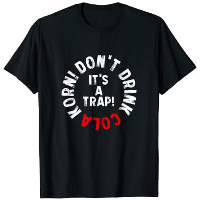 Don't drink Cola Korn. It's a Trap! – Party Geschenkidee T-Shirt