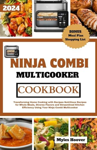 NINJA COMBI MULTICOOKER COOKBOOK: Transforming Home Cooking with Nutritious Recipes for Wholesome Meals, Diverse Flavors, and Streamlined Kitchen Efficiency Using Your Ninja Combi Multicooker
