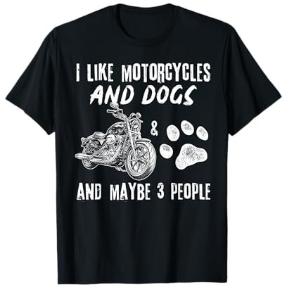 I Like Motorcycles And Dogs And Maybe 3 People T-Shirt