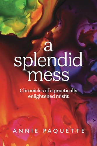 A Splendid Mess: Chronicles of a practically enlightened misfit