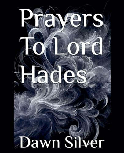 Prayers To Lord Hades (Prayers to the Greek Pantheon, Band 2)