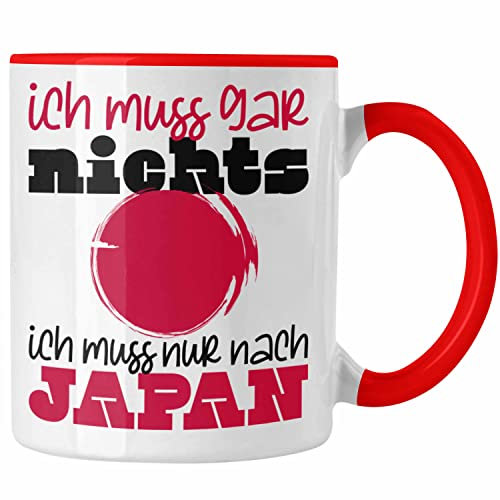 Trendation - Japan Tasse Geschenk Ich Muss Gar Nix Ich Muss Nur Nach Japan Tokyo Kyoto Osaka Hokkaido Yokohama (Rot)