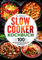 Slow Cooker Kochbuch: 100 köstliche Rezepte für das schonende und aromatische Kochen im Schongarer