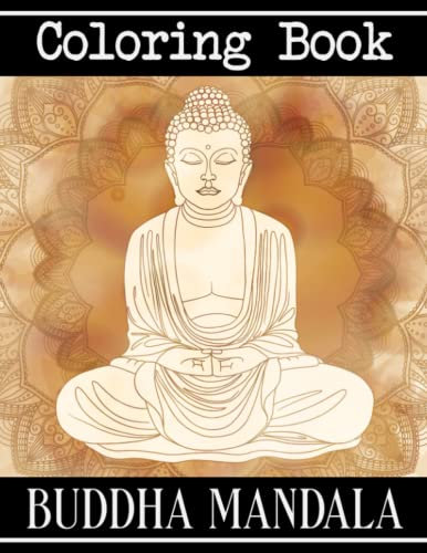 Buddha Mandala Coloring Book: Impressive Illustration For Kids, Adults, Teens To Color | Best Way To Relax