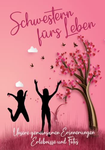 Erinnerungsbuch - Schwestern fürs Leben - Ein Erinnerungsalbum zum Ausfüllen und verschenken: Ein einzigartiges, originelles und persönliches Geschenk ... wunderbare Schwester – Buch zum Ausfüllen