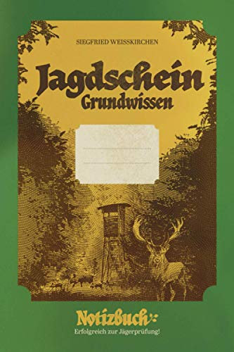Jagdschein Grundwissen Notizbuch. Erfolgreich zur Jägerprüfung!: Das eigene Jagd Lexikon als Begleiter und Jagdschein Lehrbuch für optimalen ... in der Jagd Praxis gut vorbereitet zu sein.
