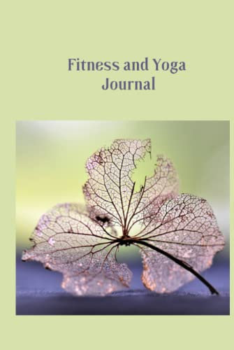 Fitness and Yoga Journal: Track and Record Your Progress and Mood. 6 x 9 Inches - Gym, Fitness, Training, Yoga, Meditation and Nutrition Diary.