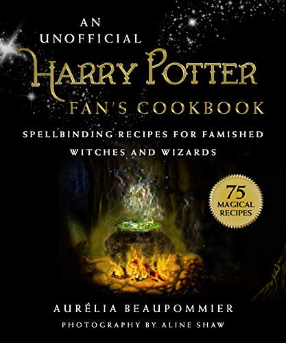 An Unofficial Harry Potter Fan's Cookbook: Spellbinding Recipes for Famished Witches and Wizards (English Edition)