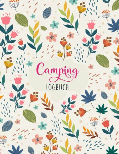 Camping Logbuch: Der ideale Ort für alle Erlebnisse, Informationen und Erinnerungen an Ihre Reise Tagebuch und Reiseführer für Ihre Reisen, um alle ... und Erinnerungen aufzuzeichnen - Din A4
