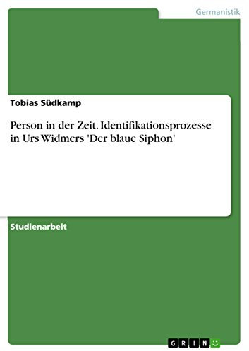 Person in der Zeit. Identifikationsprozesse in Urs Widmers 'Der blaue Siphon'