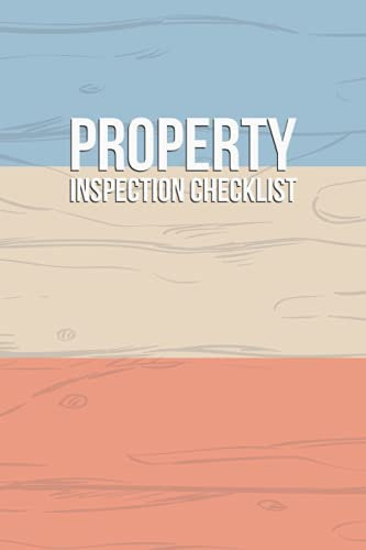 Property Inspection Checklist: Mark What Needs To Be Repaired Or Replaced Of Office Or Home And Track Every Aspect Of Your Property