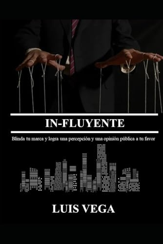 IN-FLUYENTE: Blinda tu marca y logra una percepción y una opinión pública a tu favor