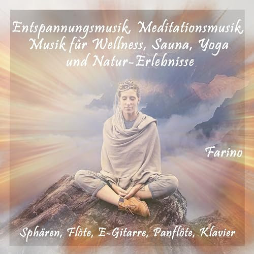 Entspannungsmusik, Meditationsmusik, Musik für Wellness, Sauna, Yoga und Natur-Erlebnisse (Sphären, Flöte, E-Gitarre, Panflöte, Klavier)
