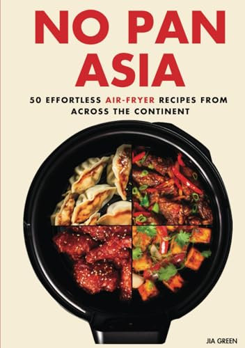 No Pan Asia: 50 Effortless Air-Fryer Recipes from Across the Continent