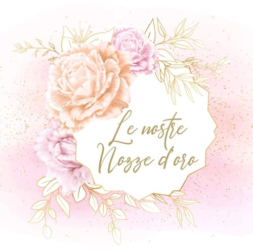 Nozze d'oro 50 Anni di Matrimonio: Libro degli ospiti per anniversario di matrimonio. Album 50 anniversario matrimonio. Idee regalo. Ricordo, accessorio e decorazione. Italiano