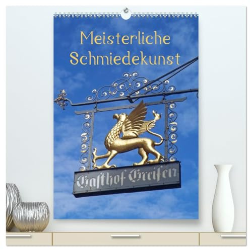 Meisterliche Schmiedekunst (hochwertiger Premium Wandkalender 2026 DIN A2 hoch), Kunstdruck in Hochglanz: Zunftschilder oder Ausleger sind ... meist an Fachwerkhäusern. (CALVENDO Orte)