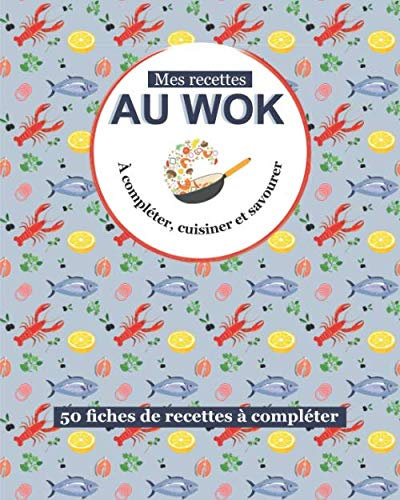 Mes recettes au wok: livre de 100 pages de recettes à remplir | une recette par double page | Cuisine au wok | Pour passionné de cuisine de ... | format pratique 8 x 10 pouces (20 x 25 cm)