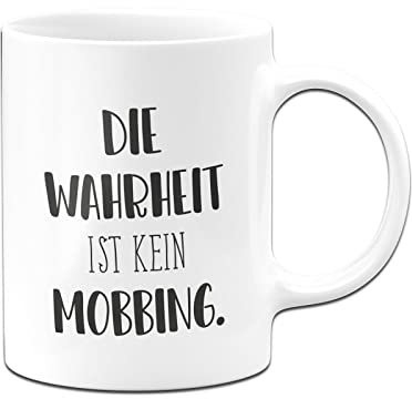 Tassenbrennerei Tasse mit Spruch Die Wahrheit ist kein Mobbing - Pure Statement - Büro Kaffeetasse lustig für die Arbeit, Kollegin