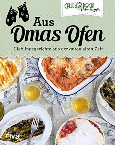 Aus Omas Ofen: Lieblingsgerichte aus der guten alten Zeit | Beliebten Backofen-Klassiker wie Nudelauflauf, Kartoffelauflauf, Gratins, Ofengemüse und mehr (Aus Omas Küche 3)