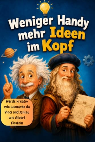 Allgemeinwissen für Kinder – Werde kreativ wie Leonardo da Vinci und schlau wie Albert Einstein – Für Kinder von 6 bis 10 Jahren: Spielerisch lernen, ... mit Albert Einstein und Leonardo da Vinci