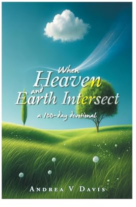 When Heaven and Earth Intersect: a 100-day devotional