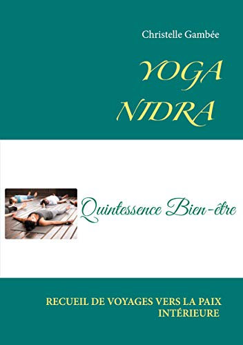 Yoga Nidra: Recueil de voyages vers la paix intérieure (French Edition)