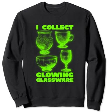 I Collect Glowing Glassware Green Glowing Uranium Glass Sweatshirt